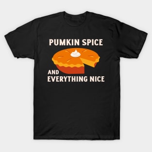 Pumpkin Spice and Everything Nice - Festive Fall Season Design To Show Your Love For Autumn T-Shirt